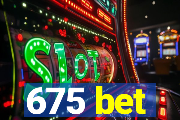 675 bet